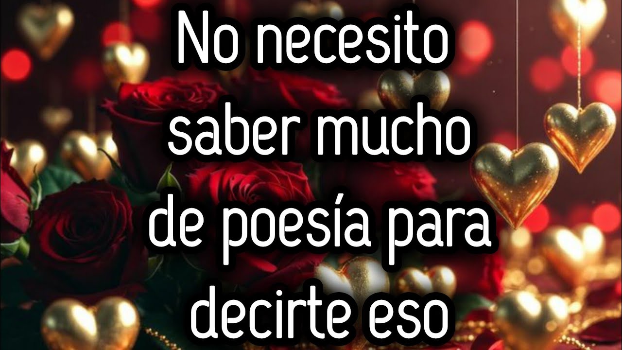 No necesito saber mucho de poesía para decirte eso