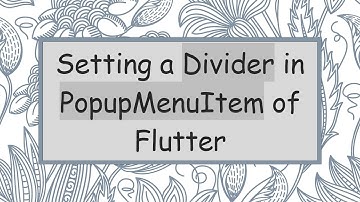 Setting a Divider in PopupMenuItem of Flutter