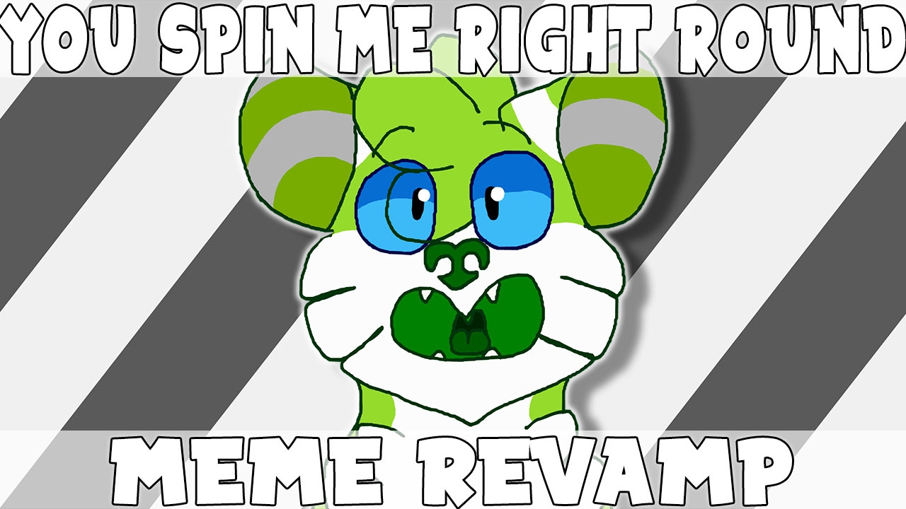 You Spin Me Right Round Meme Revamp - YouTube.