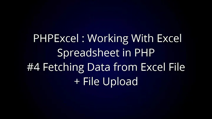 PHPExcel : Working With Excel Spreadsheet in PHP #4 Fetching Data from Excel File + Upload