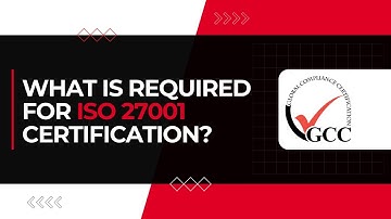 What is required for ISO 27001 Certification?