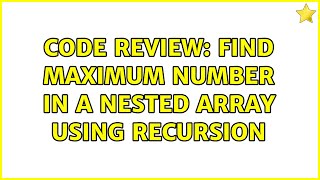 Code Review: Find maximum number in a nested array using recursion