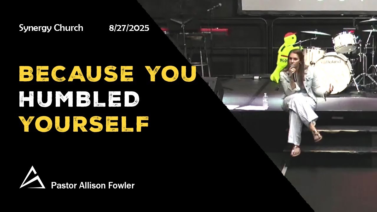 Because You Humbled Yourself | Pastor Allison Fowler | Synergy Youth