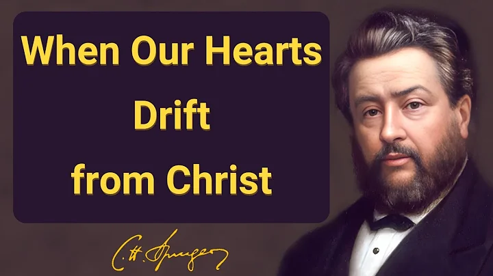 When Our Hearts Drift from Christ | Charles Spurgeon | Devotional | Morning & Evening