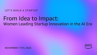 From Idea to Impact: Women Leading Startup Innovation in the AI Era | Let's Build a Startup S3E18