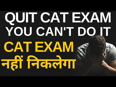 Quit CAT Exam You Can't Do It
