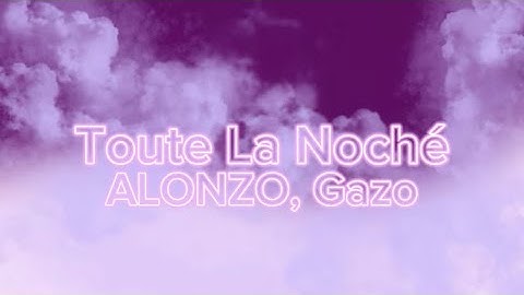ALONZO - Toute La Noché Feat. Gazo | Paroles/Lyrics