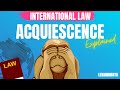 Customary International Law  explained Acquiescence of states Sources of International Law