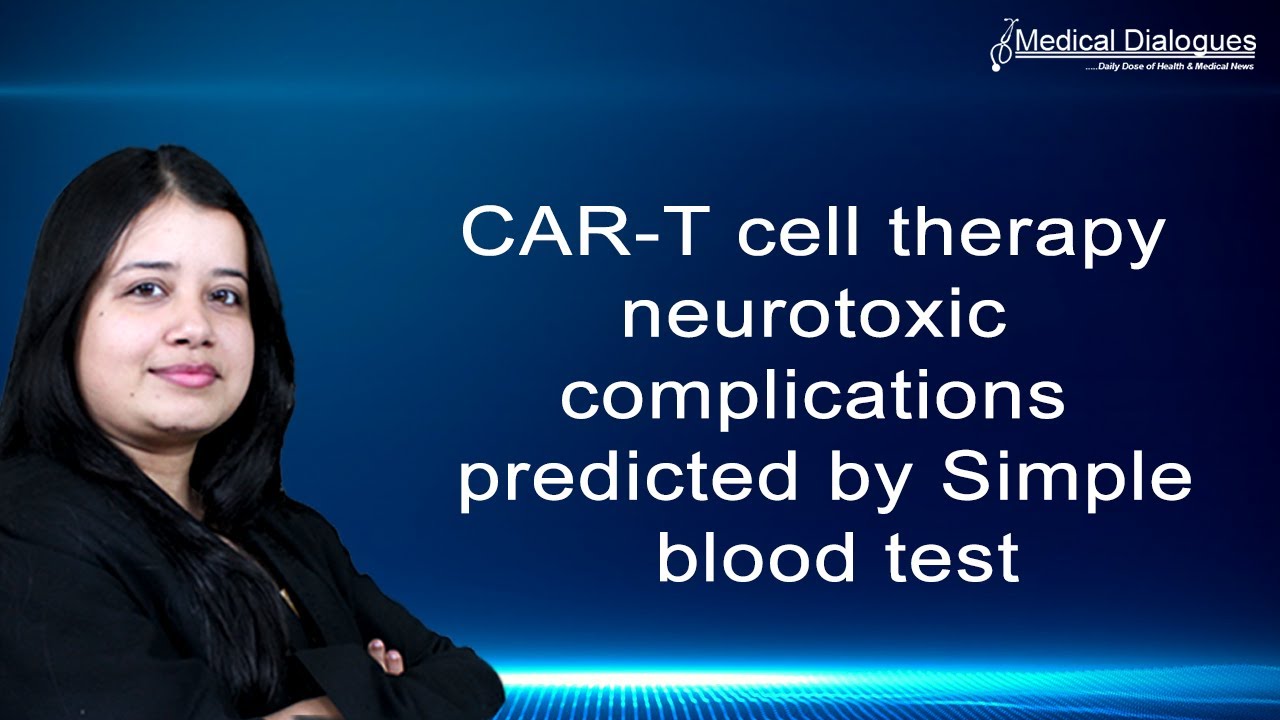 CAR-T cell therapy neurotoxic complications predicted by Simple blood test