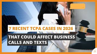 7 Recent TCPA Cases That Could Affect Business Calls and Texts