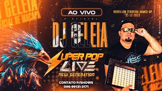 CD AO VIVO DJ GELEIA NO SUPER POP LIVE NEW GENERATION ( REVEILLON FERREIRA GOMES - AP ) 31-12-2K23