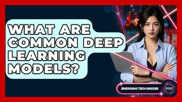 What Are Common Deep Learning Models? - Emerging Tech Insider