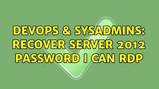 Famous DevOps & SysAdmins: Recover Server 2012 password I CAN RDP (2 Solutions!!) Wealth