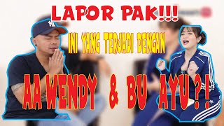 LAPOR PAK! INI YANG TERJADI DENGAN AA WENDY DAN BU AYU?!