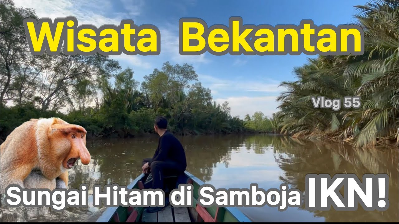IKN VLOG ‼️Sungai Hitam Samboja: Surga Tersembunyi di IKN | Hidden River Paradise at Nusantara!