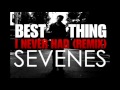 SEVENES - BEST THING I NEVER HAD (Remix) The Man's Version