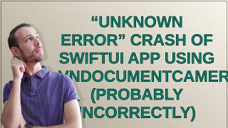 “Unknown error” crash of swiftui app using VNDocumentCameraViewController (probably incorrectly)