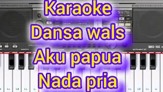 #karaoke_Dansa_Wals_Aku_Papua_Nada_Pria