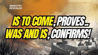 Is To Come, PROVES... Was And Is, CONFIRMS!