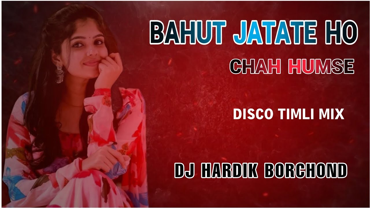 BAHUT JATATE HO CHAH HUMSE || INSTA TRENDING SONG || DISCO TIMLI MIX || DJ HARDIK BORCHOND 