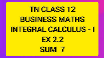 TN CLASS 12 BUSINESS MATHS INTEGRAL CALCULUS - I EX 2.2 SUM  7