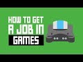 How To Get A Job In The Game Industry - 3 Tips