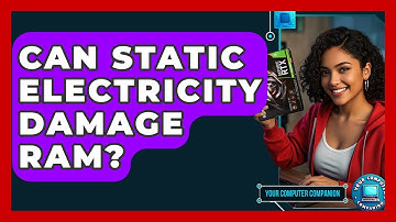 Can Static Electricity Damage RAM? - Your Computer Companion