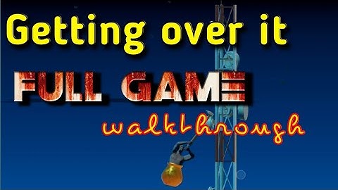 Getting over it full gameplay android