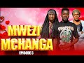 MWEZI MCHANGA EPISODE 5 