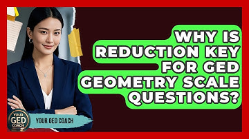Why Is Reduction Key For GED Geometry Scale Questions? - Your GED Coach