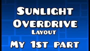My first part in Sunlight Overdrive Layout ver. (Hard-Insane Demon)