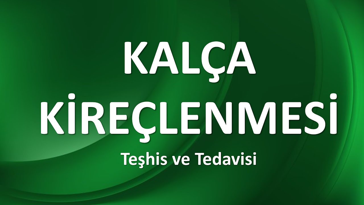 KALÇA KİREÇLENMESİ TEŞHİS VE TEDAVİSİ