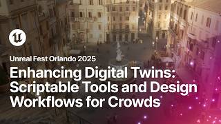 Enhancing Digital Twins: Scriptable Tools and Design Workflows for Crowds | Unreal Fest Orlando 2025