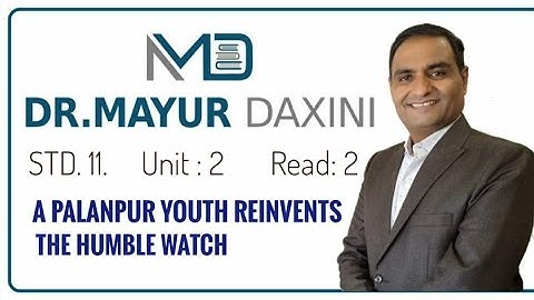 Std. 11 || Unit :2 || Read 2 || A Palanpur Youth Reinvents The Humble Watch || By : Dr. Mayur Daxini