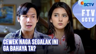 FTV SCTV - Nabila Zavira & Fendy Chow | Cewek Naga Segalak Ini, Gak Bahaya Ta?