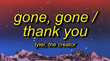 Tyler, The Creator - GONE, GONE / THANK YOU (Lyrics) i hate wasted potential it crushes your spirit