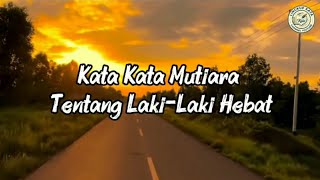 KATA KATA MUTIARA TENTANG LAKI LAKI HEBAT