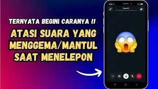 Cara Mengatasi Suara Memantul Pada Saat Menelepon