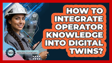How To Integrate Operator Knowledge Into Digital Twins?