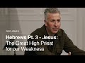 Hebrews Pt. 3: Jesus, The Great High Priest for Our Weakness ft. Ger Jones