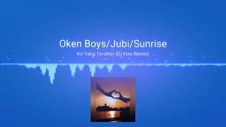 Download Lagu Oken_Boys_Jubi ft Sunrise. (Ko yang terakhir,Remix Dj Irtex) Download Lagu Oken_Boys_Jubi ft Sunrise. (Ko yang terakhir,Remix Dj Irtex)