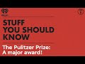 The pulitzer prize a major award  stuff you should know