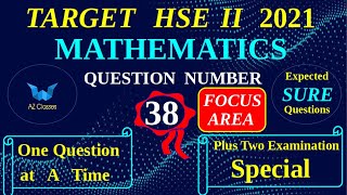 PLUS TWO EXAMINATION 2021 /FOCUS AREA /MATHEMATICS/EXPECTED SURE QUESTION..37./CHAPTER 11/AZ CLASSES