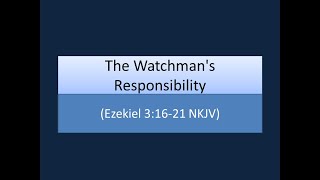 The Watchman's Responsibility (Ezekiel 3:16-21 NKJV)