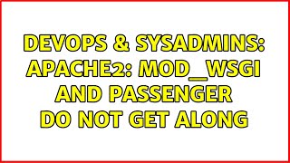DevOps & SysAdmins: Apache2: mod_wsgi and passenger do not get along