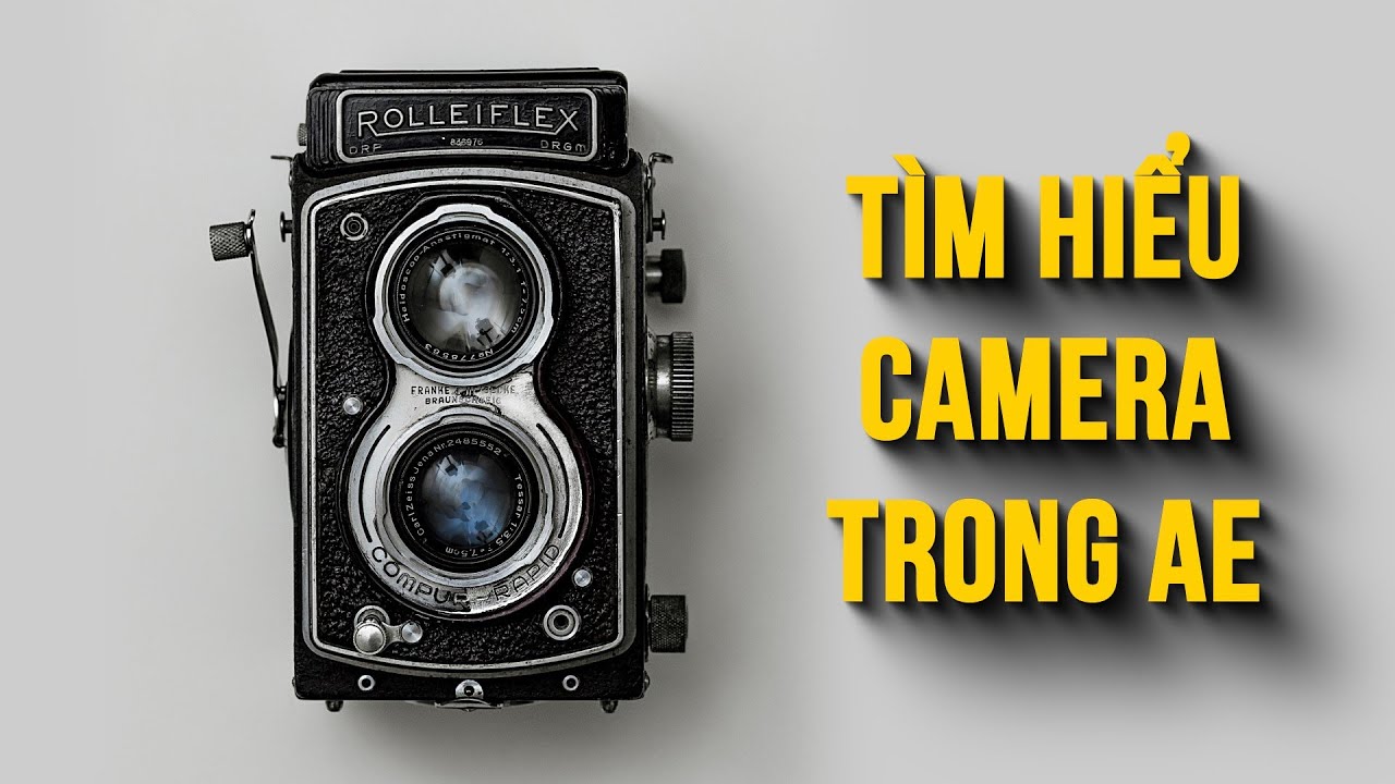 BÀI 31 NHỮNG ĐIỀU CẦN BIẾT VỀ CAMERA TRONG AFTER EFFECTS