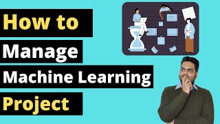 How to manage machine learning projects | Machine learning project from scratch