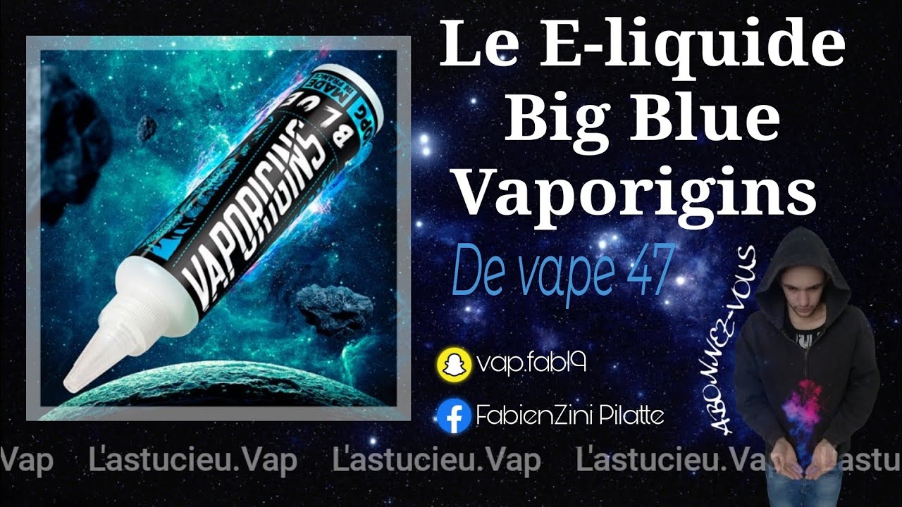 Le E-liquide Big Blue Vaporigins de Vape 47 !