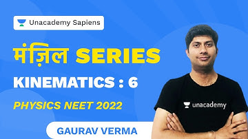 मंज़िल Series | Kinematics : 6 | Physics NEET 2022 | Unacademy Sapiens by Gaurav Verma