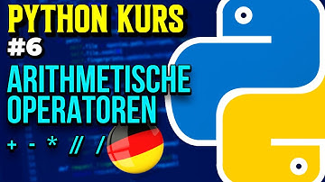 Arithmetische Operatoren - 006 - Python Kurs (Deutsch)